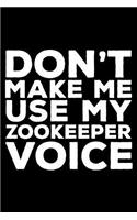 Don't Make Me Use My Zookeeper Voice: 6x9 Notebook, Ruled, Funny Writing Notebook, Journal for Work, Daily Diary, Planner, Organizer for Zookeepers