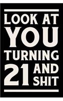 Look at You Turning 21 and Shit: Funny Wide Lined Notebook Birthday Gift for 21 Years Old Gold