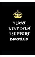 I Cant Keep Calm I Support Burnley: Funny Football Writing 120 Pages Notebook Journal - Small Lined (6 X 9 )