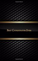 Best Coordinator Ever: Blank Ruled Notebook and Funny Office Journal Entries Manager or Co-Worker Writing Pad and Many More Great Gift Notebook