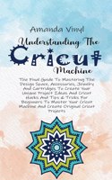 UNDERSTANDING THE CRICUT MACHINE: THE FI