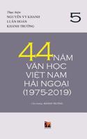 44 Năm Văn Học Việt Nam Hải Ngoại (1975-2019) - Tập 5