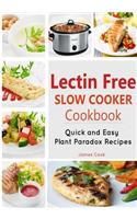 Lectrin Free Slow Cooker Cookbook: Quick and Easy Lectin-Free Recipes Plant Paradox Cookbook