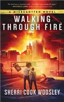 Walking Through Fire: A Misbegotten Novel