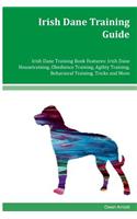 Irish Dane Training Guide Irish Dane Training Book Features: Irish Dane Housetraining, Obedience Training, Agility Training, Behavioral Training, Tricks and More