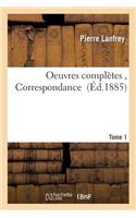 Oeuvres Complètes, Correspondance. Tome 1