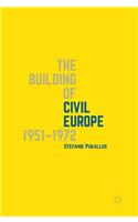 The Building of Civil Europe 1951–1972