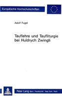 Tauflehre Und Taufliturgie Bei Huldrych Zwingli