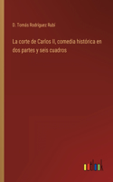 corte de Carlos II, comedia histórica en dos partes y seis cuadros
