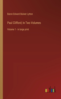 Paul Clifford; In Two Volumes: Volume 1 - in large print