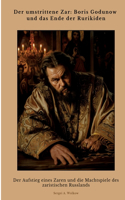 Der umstrittene Zar: Boris Godunow und das Ende der Rurikiden: Der Aufstieg eines Zaren und die Machtspiele des zaristischen Russlands