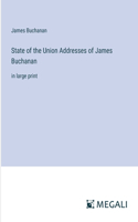 State of the Union Addresses of James Buchanan: in large print
