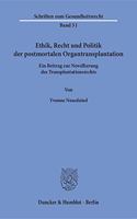 Ethik, Recht Und Politik Der Postmortalen Organtransplantation