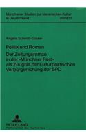 Politik Und Roman. Der Zeitungsroman in Der «Muenchner Post» ALS Zeugnis Der Kulturpolitischen Verbuergerlichung Der SPD