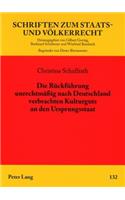 Die Rueckfuehrung Unrechtmaeßig Nach Deutschland Verbrachten Kulturguts an Den Ursprungsstaat