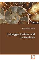 Heidegger, Levinas, and the Feminine