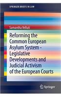 Reforming the Common European Asylum System — Legislative developments and judicial activism of the European Courts: Legislative Developments and Judicial Activism of the European Courts(SpringerBriefs in Law)