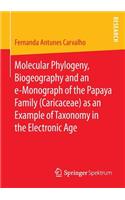 Molecular Phylogeny, Biogeography and an e-Monograph of the Papaya Family (Caricaceae) as an Example of Taxonomy in the Electronic Age