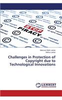 Challenges in Protection of Copyright due to Technological Innovations