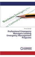 Professional Emergency Managers Leading Emergency Management Programs