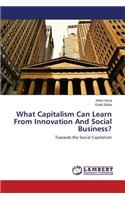 What Capitalism Can Learn From Innovation And Social Business?