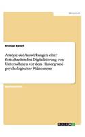 Analyse der Auswirkungen einer fortschreitenden Digitalisierung von Unternehmen vor dem Hintergrund psychologischer Phänomene: (German)
