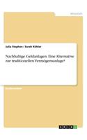 Nachhaltige Geldanlagen. Eine Alternative zur traditionellen Vermögensanlage?