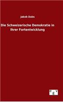 Die Schweizerische Demokratie in Ihrer Fortentwicklung