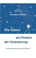 Die Vision als Fixstern der Veränderung