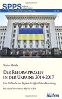Reformprozess in der Ukraine 2014-2017. Eine Fallstudie zur Reform der öffentlichen Verwaltung