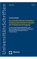 Die Kartellrechtliche Preishohenmissbrauchskontrolle Im Bereich Der Trinkwasserversorgung: Zu Ihren Anwendungsmoglichkeiten Unter Berucksichtigung Der Besonderen Bedingungen Kommunaler Versorgungsstrukturen in Deutschland