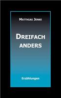 Dreifach anders