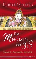 Die Medizin der 3 S: Sexualitat, Sinnlichkeit, Spiritualitat. Eine Begegnung von Korper, Seele und Geist