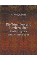 Die Tümmler- und Purzlertauben Ein Beitrag zum Mustertauben-buch
