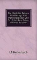 Die Magie Der Zahlen Als Grunlage Aller Mannigfaltigkeit Und Das Scheinbare Fatum (German Edition)