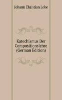 Katechismus Der Compositionslehre (German Edition)