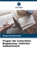 Fragen der kulturellen Begegnung: Indischer Subkontinent