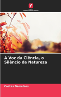 A Voz da Ciência, o Silêncio da Natureza