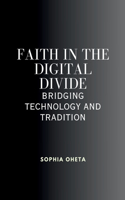 Faith in the Digital Divide: Bridging Technology and Tradition