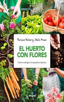 El huerto con flores: Cultivo ecologico en pequenos espacios