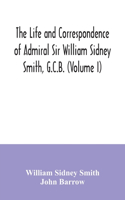 life and correspondence of Admiral Sir William Sidney Smith, G.C.B. (Volume I)