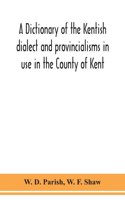 dictionary of the Kentish dialect and provincialisms in use in the County of Kent