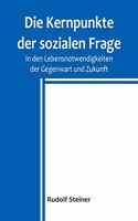 Die Kernpunkte der sozialen Frage in den Lebensnotwendigkeiten der Gegenwart und Zukunft