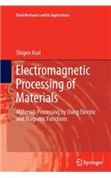 Electromagnetic Processing of Materials: Materials Processing by Using Electric and Magnetic Functions(99 Fluid Mechanics and Its Applications)
