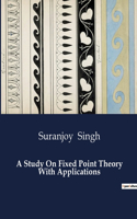 Study On Fixed Point Theory With Applications