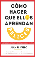 Cómo hacer que ellos aprendan felices: No todos aprendemos de la misma manera (Versión papel)
