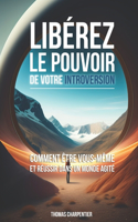 Libérer Le Pouvoir de Votre Introversion