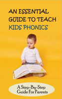 Essential Guide To Teach Kids Phonics: A Step-By-Step Guide For Parents: Teaching A Child To Read Activities