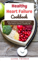 Healthy Heart Failure Cookbook: Easy and delicious recipes to prevent heart failure and live a healthy life