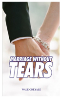 Marriage without Tears: How to Enjoy Marriage without Sorrow